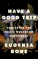 Cover of Have a Good Trip: Exploring the Magic Mushroom Experience