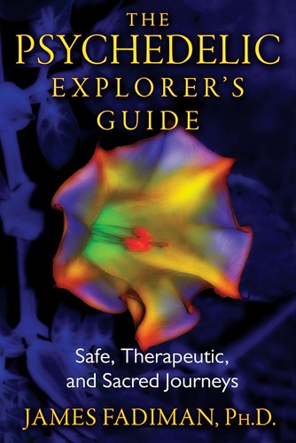 Cover of The Psychedelic Explorer's Guide: Safe, Therapeutic, and Sacred Journeys