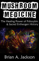 Cover of Mushroom Medicine: The Healing Power of Psilocybin & Sacred Entheogen History