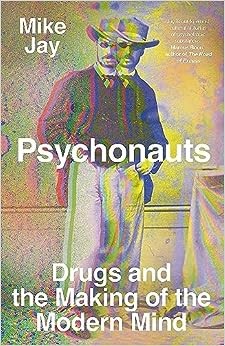 Cover of Psychonauts: Drugs and the Making of the Modern Mind