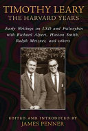 Cover of Timothy Leary: The Harvard Years, Early Writings on LSD and Psilocybin with Richard Alpert, Huston Smith, Ralph Metzner, and others