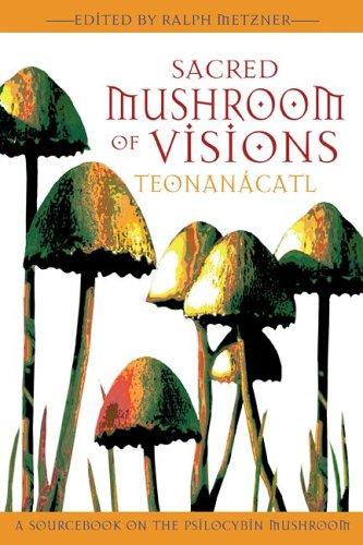 Cover of Sacred Mushroom of Visions: Teonanacatl, A Sourcebook on the Psilocybin Mushroom