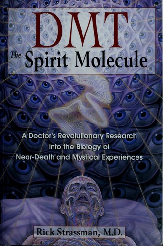 Cover of DMT: The Spirit Molecule, A Doctor's Revolutionary Research into the Biology of Near-Death and Mystical Experiences